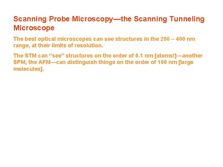 Scanning Probe Microscopy—the Scanning Tunneling Microscope The best optical microscopes can see structures in Scanning Probe Microscopy—the Scanning Tunneling Microscope The best optical microscopes can see structures in