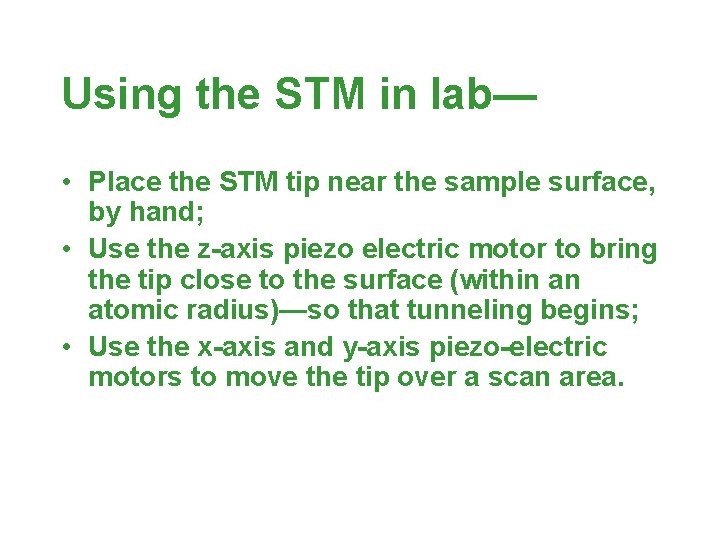 Using the STM in lab— • Place the STM tip near the sample surface, Using the STM in lab— • Place the STM tip near the sample surface,