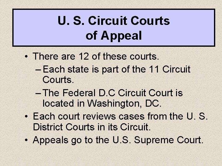 U. S. Circuit Courts of Appeal • There are 12 of these courts. –