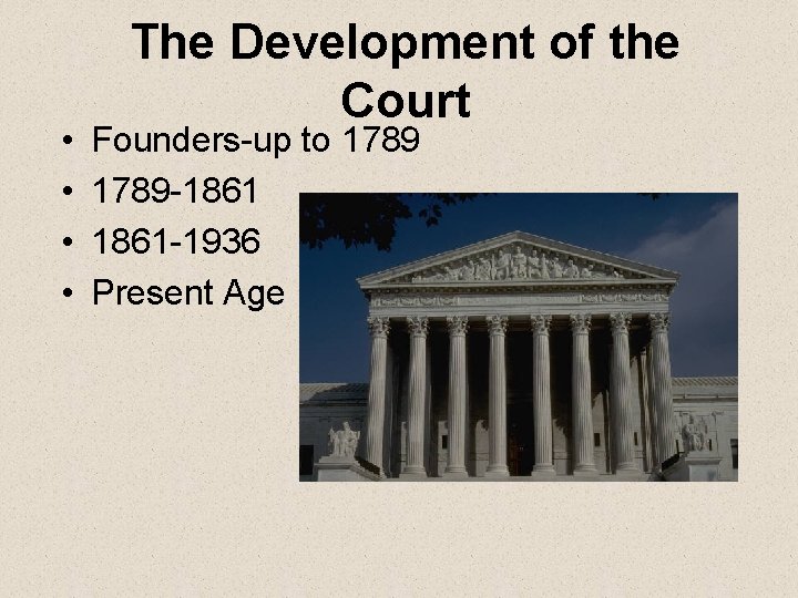  • • The Development of the Court Founders-up to 1789 -1861 -1936 Present