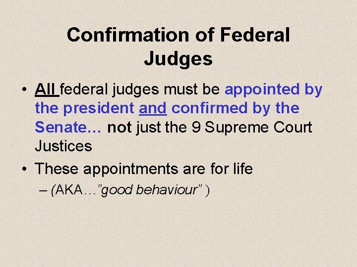 Confirmation of Federal Judges • All federal judges must be appointed by the president