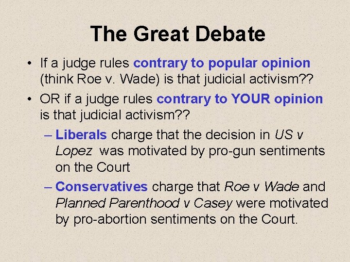 The Great Debate • If a judge rules contrary to popular opinion (think Roe