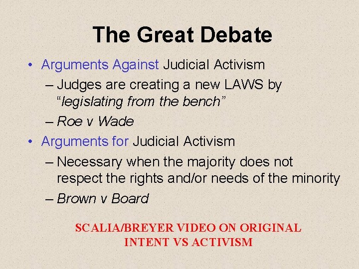The Great Debate • Arguments Against Judicial Activism – Judges are creating a new