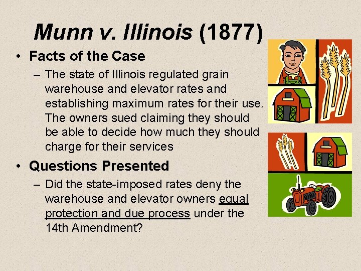 Munn v. Illinois (1877) • Facts of the Case – The state of Illinois
