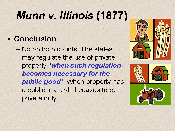 Munn v. Illinois (1877) • Conclusion – No on both counts. The states may