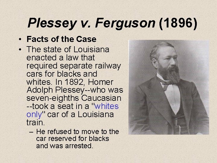 Plessey v. Ferguson (1896) • Facts of the Case • The state of Louisiana