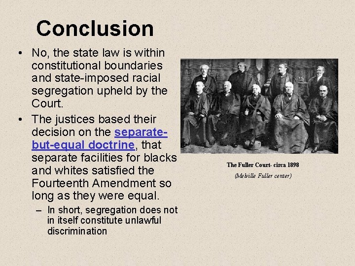 Conclusion • No, the state law is within constitutional boundaries and state-imposed racial segregation