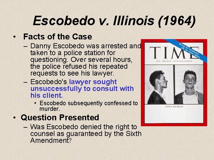 Escobedo v. Illinois (1964) • Facts of the Case – Danny Escobedo was arrested