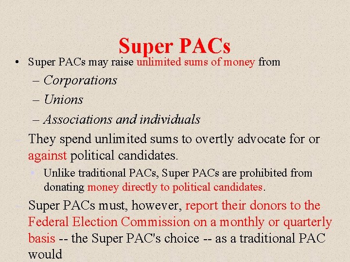Super PACs • Super PACs may raise unlimited sums of money from – Corporations