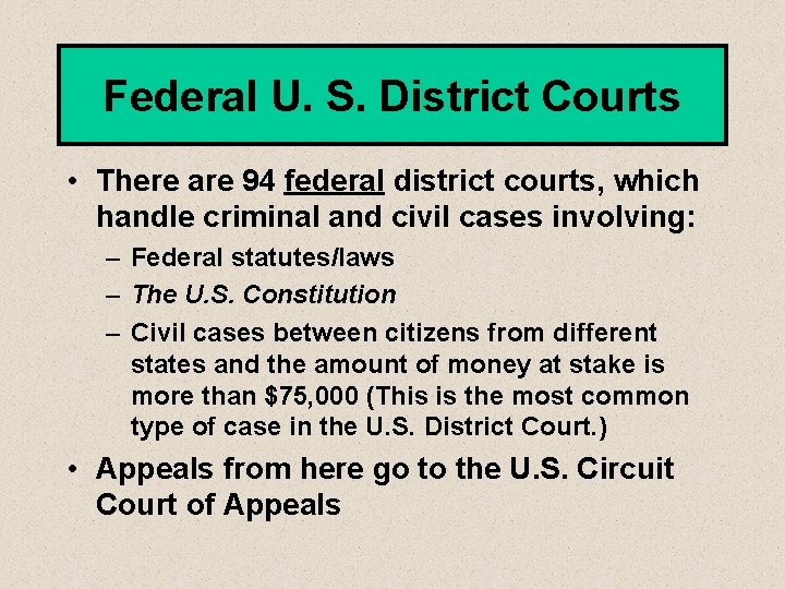 Federal U. S. District Courts • There are 94 federal district courts, which handle