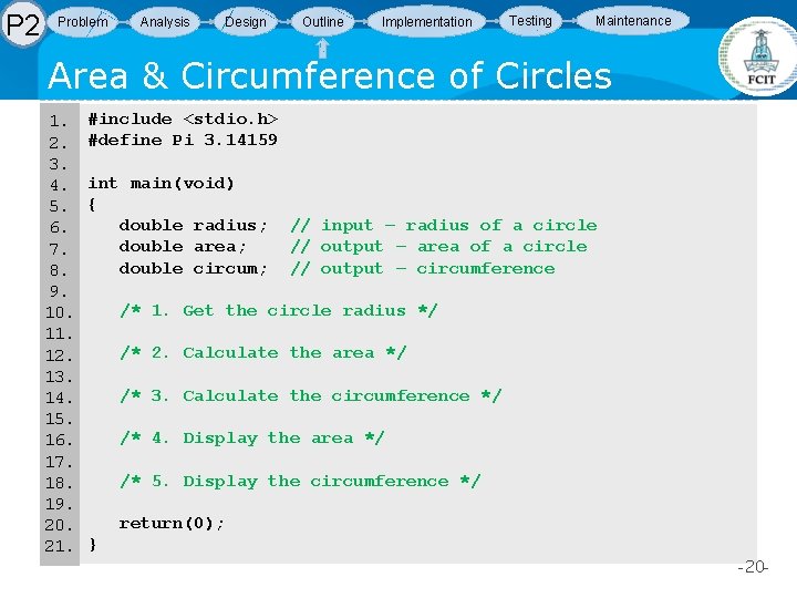 P 2 Problem Analysis Design Outline Implementation Testing Maintenance Area & Circumference of Circles P 2 Problem Analysis Design Outline Implementation Testing Maintenance Area & Circumference of Circles