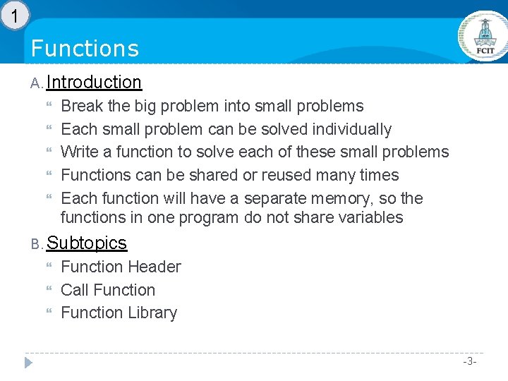 1 Functions A. Introduction Break the big problem into small problems Each small problem 1 Functions A. Introduction Break the big problem into small problems Each small problem