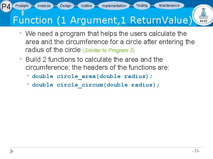 P 4 Problem Analysis Design Outline Implementation Testing Maintenance Function (1 Argument, 1 Return. P 4 Problem Analysis Design Outline Implementation Testing Maintenance Function (1 Argument, 1 Return.