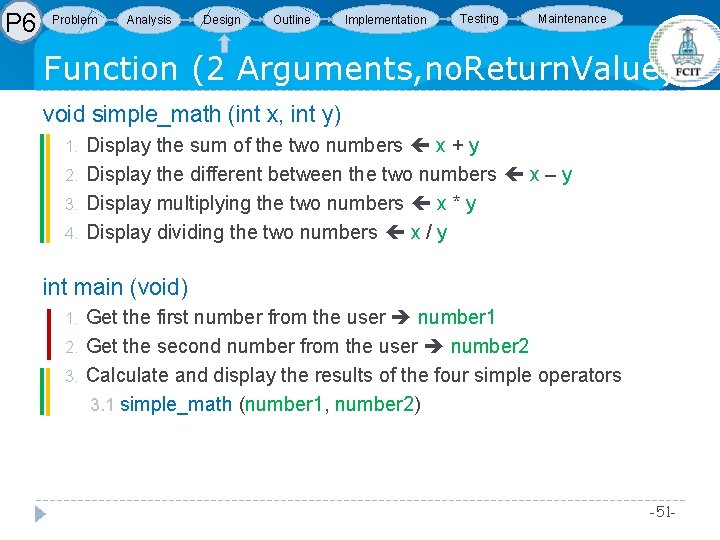 P 6 Problem Analysis Design Outline Implementation Testing Maintenance Function (2 Arguments, no. Return. P 6 Problem Analysis Design Outline Implementation Testing Maintenance Function (2 Arguments, no. Return.