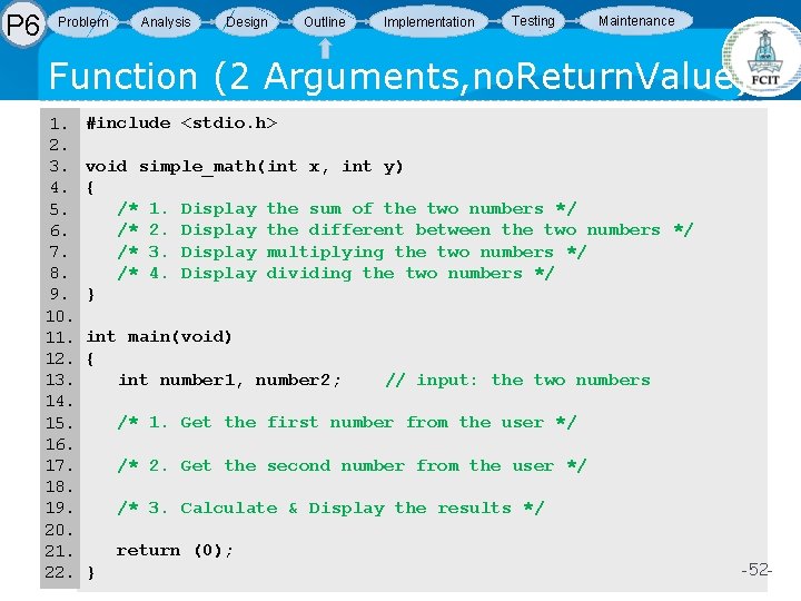 P 6 Problem Analysis Design Outline Implementation Testing Maintenance Function (2 Arguments, no. Return. P 6 Problem Analysis Design Outline Implementation Testing Maintenance Function (2 Arguments, no. Return.