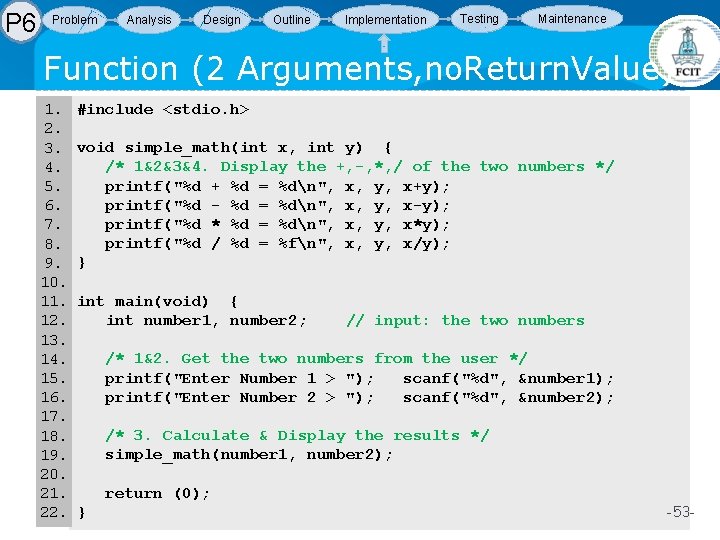 P 6 Problem Analysis Design Outline Implementation Testing Maintenance Function (2 Arguments, no. Return. P 6 Problem Analysis Design Outline Implementation Testing Maintenance Function (2 Arguments, no. Return.