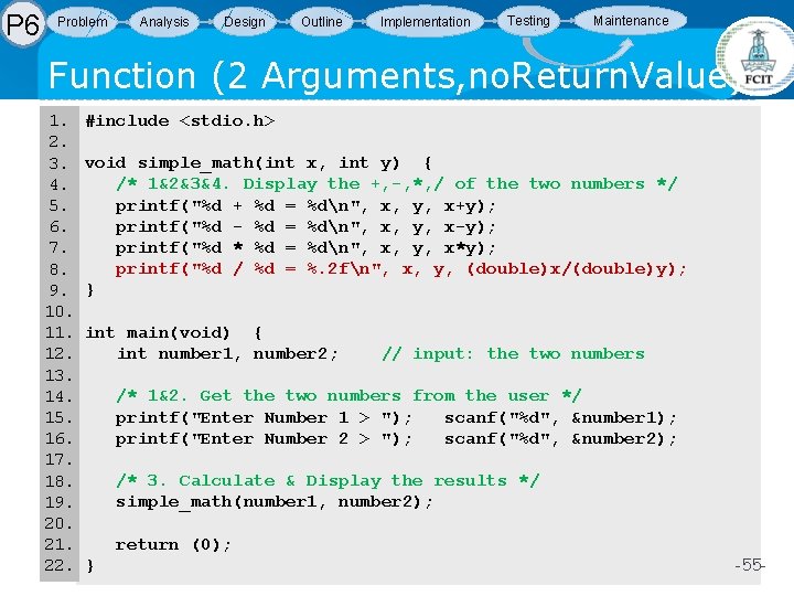P 6 Problem Analysis Design Outline Implementation Testing Maintenance Function (2 Arguments, no. Return. P 6 Problem Analysis Design Outline Implementation Testing Maintenance Function (2 Arguments, no. Return.