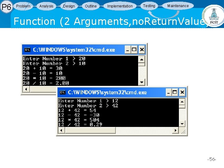 P 6 Problem Analysis Design Outline Implementation Testing Maintenance Function (2 Arguments, no. Return. P 6 Problem Analysis Design Outline Implementation Testing Maintenance Function (2 Arguments, no. Return.