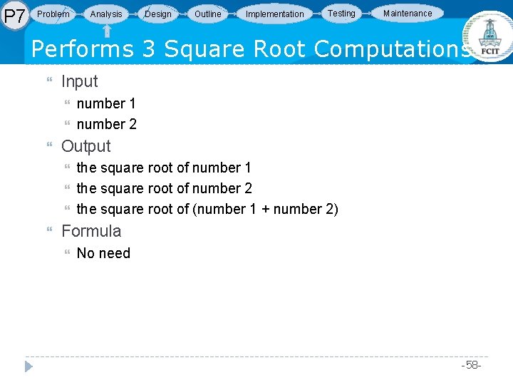 P 7 Problem Analysis Design Outline Implementation Testing Maintenance Performs 3 Square Root Computations P 7 Problem Analysis Design Outline Implementation Testing Maintenance Performs 3 Square Root Computations