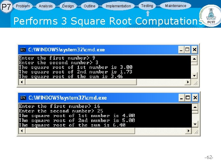 P 7 Problem Analysis Design Outline Implementation Testing Maintenance Performs 3 Square Root Computations P 7 Problem Analysis Design Outline Implementation Testing Maintenance Performs 3 Square Root Computations