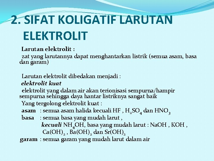 2. SIFAT KOLIGATIF LARUTAN ELEKTROLIT Larutan elektrolit : zat yang larutannya dapat menghantarkan listrik