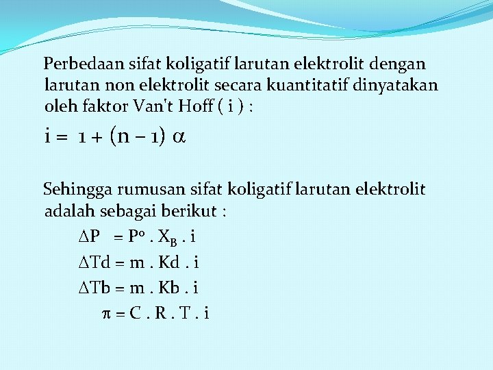 Perbedaan sifat koligatif larutan elektrolit dengan larutan non elektrolit secara kuantitatif dinyatakan oleh faktor