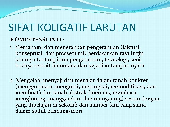 SIFAT KOLIGATIF LARUTAN KOMPETENSI INTI : 1. Memahami dan menerapkan pengetahuan (faktual, konseptual, dan