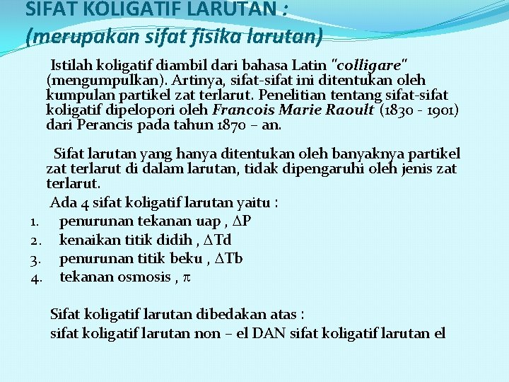 SIFAT KOLIGATIF LARUTAN : (merupakan sifat fisika larutan) Istilah koligatif diambil dari bahasa Latin