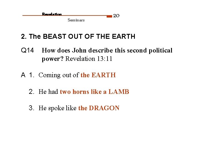 Revelation Seminars 20 2. The BEAST OUT OF THE EARTH Q 14 How does