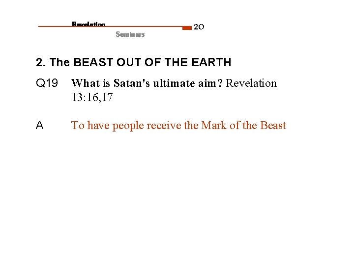 Revelation Seminars 20 2. The BEAST OUT OF THE EARTH Q 19 What is