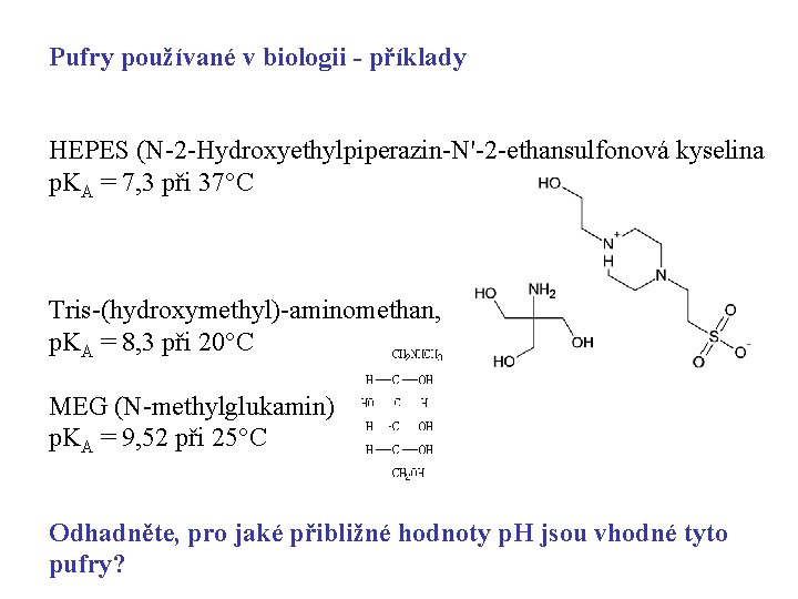 Pufry používané v biologii - příklady HEPES (N-2 -Hydroxyethylpiperazin-N'-2 -ethansulfonová kyselina p. KA =
