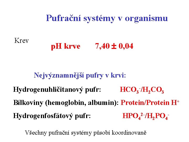 Pufrační systémy v organismu Krev p. H krve 7, 40 0, 04 Nejvýznamnější pufry