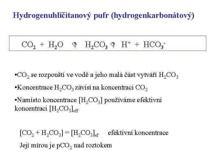 Hydrogenuhličitanový pufr (hydrogenkarbonátový) CO 2 + H 2 O H 2 CO 3 H+