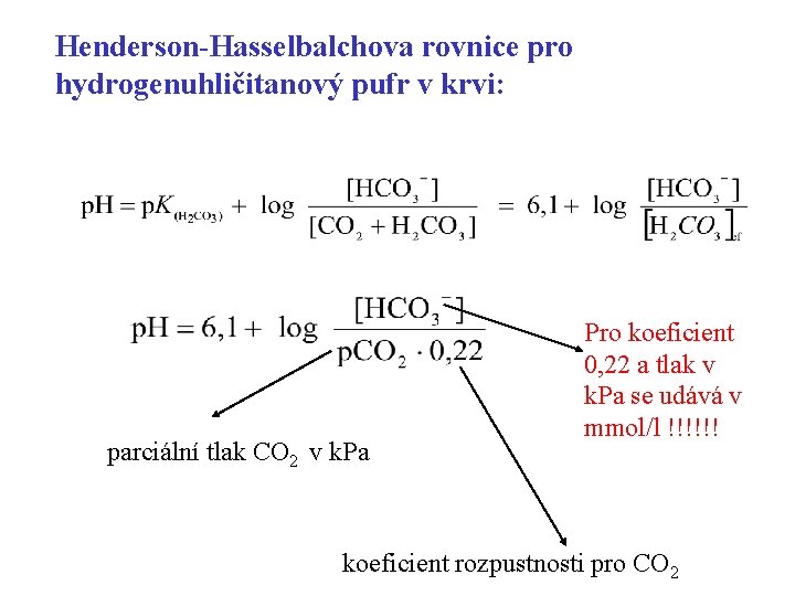 Henderson-Hasselbalchova rovnice pro hydrogenuhličitanový pufr v krvi: parciální tlak CO 2 v k. Pa