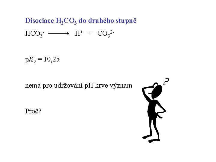 Disociace H 2 CO 3 do druhého stupně HCO 3 - H+ + CO