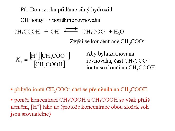 Př. : Do roztoku přidáme silný hydroxid OH- ionty → porušíme rovnováhu CH 3