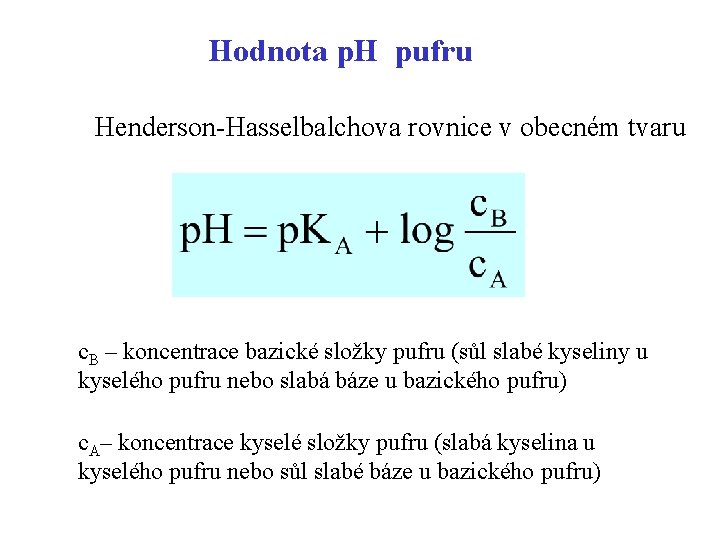 Hodnota p. H pufru Henderson-Hasselbalchova rovnice v obecném tvaru c. B – koncentrace bazické