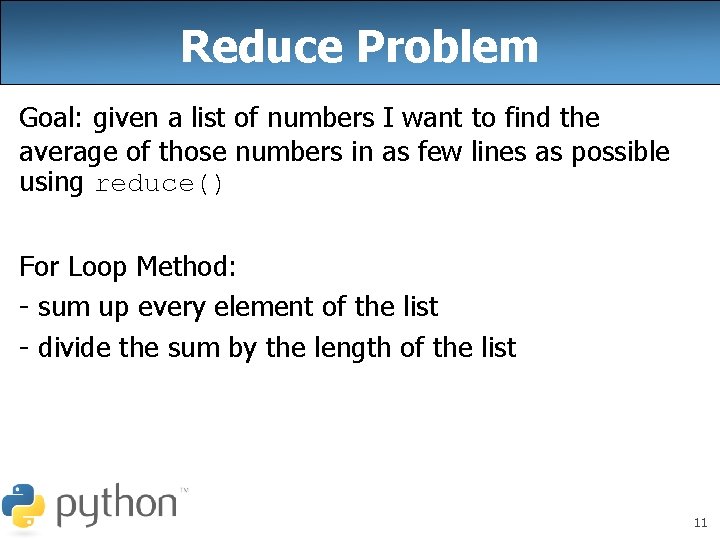 Reduce Problem Goal: given a list of numbers I want to find the average Reduce Problem Goal: given a list of numbers I want to find the average