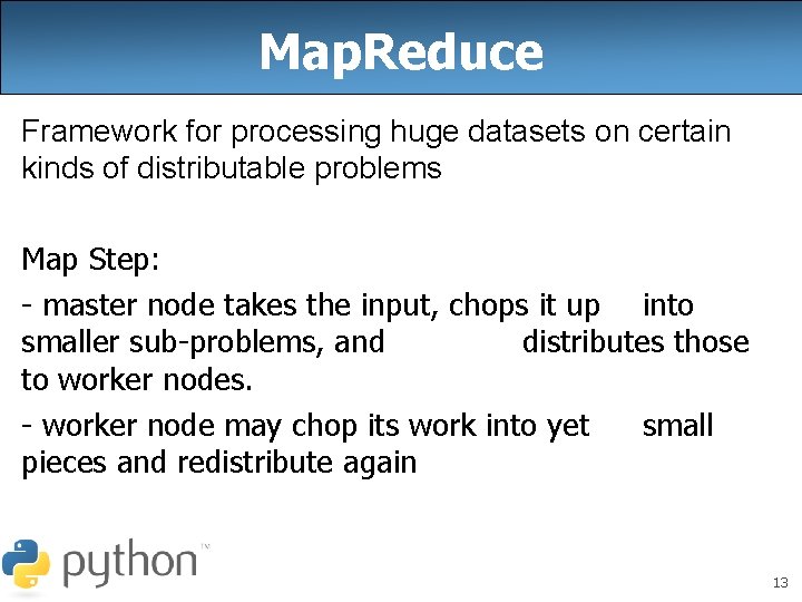 Map. Reduce Framework for processing huge datasets on certain kinds of distributable problems Map Map. Reduce Framework for processing huge datasets on certain kinds of distributable problems Map