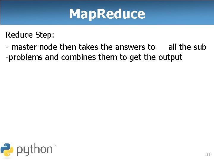 Map. Reduce Step: - master node then takes the answers to all the sub Map. Reduce Step: - master node then takes the answers to all the sub