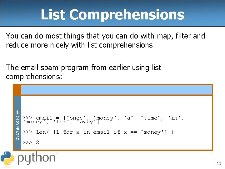 List Comprehensions You can do most things that you can do with map, filter List Comprehensions You can do most things that you can do with map, filter