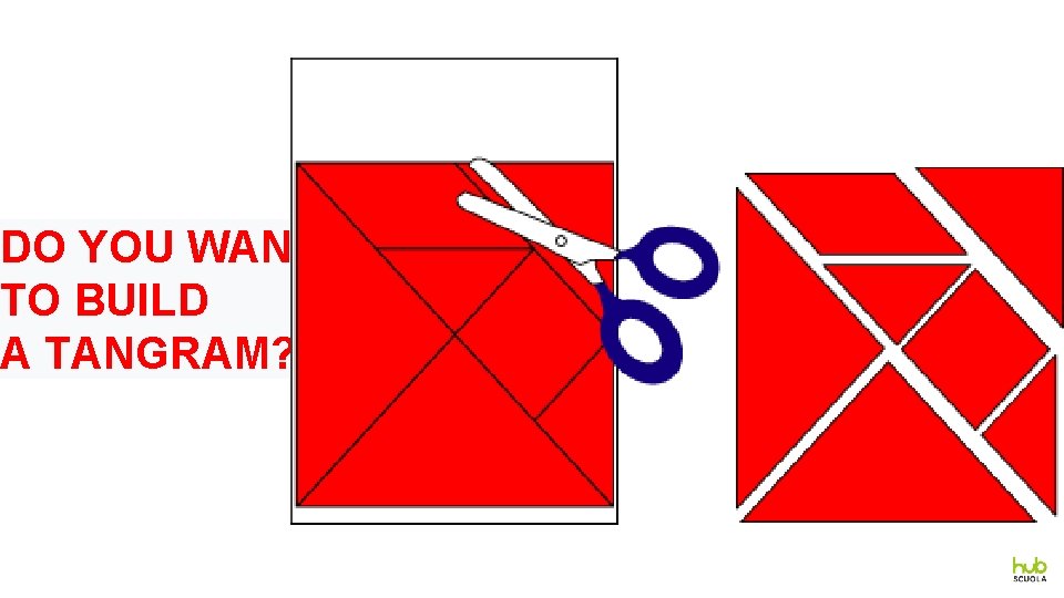 DO YOU WANT TO BUILD A TANGRAM? 