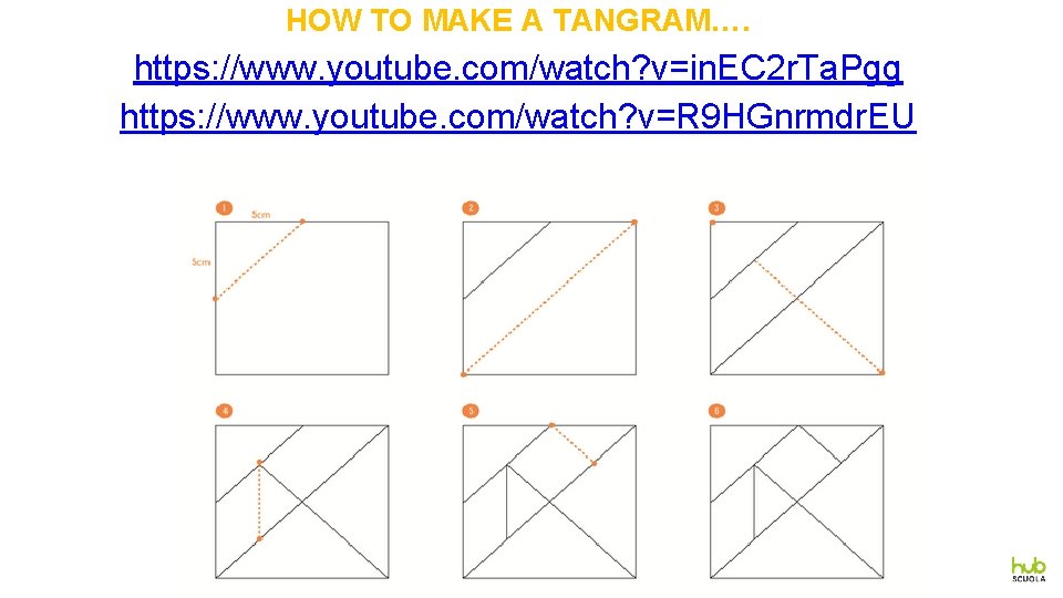HOW TO MAKE A TANGRAM…. https: //www. youtube. com/watch? v=in. EC 2 r. Ta.