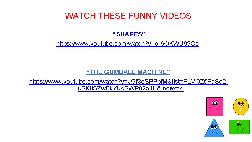 WATCH THESE FUNNY VIDEOS ‘’SHAPES’’ https: //www. youtube. com/watch? v=o-6 OKWU 99 Co ‘’THE