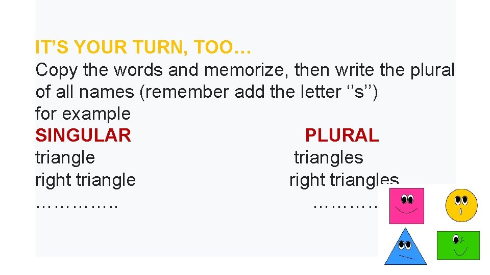 IT’S YOUR TURN, TOO… Copy the words and memorize, then write the plural of