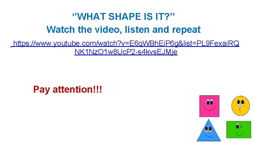 ‘’WHAT SHAPE IS IT? ’’ Watch the video, listen and repeat https: //www. youtube.