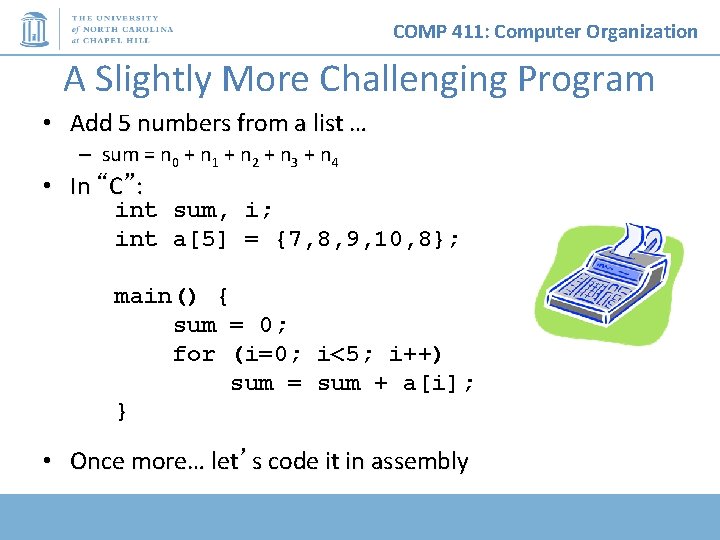COMP 411: Computer Organization A Slightly More Challenging Program • Add 5 numbers from