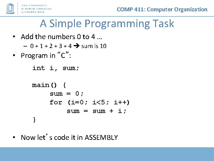 COMP 411: Computer Organization A Simple Programming Task • Add the numbers 0 to