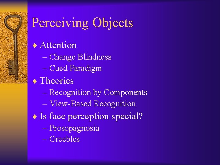 Perceiving Objects ¨ Attention – Change Blindness – Cued Paradigm ¨ Theories – Recognition