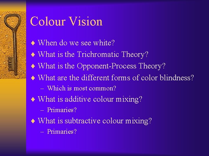 Colour Vision ¨ When do we see white? ¨ What is the Trichromatic Theory?